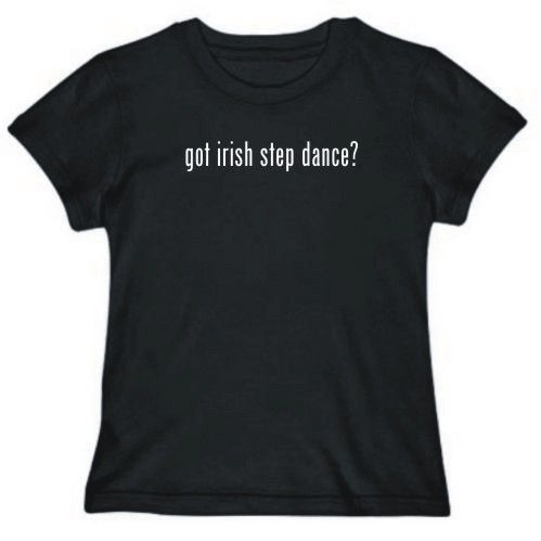 Shirt Womens Black Got Irish Step Dance?  